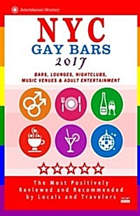 NYC Gay Bars 2017: Bars, Nightclubs, Music Venues and Adult Entertainment in NYC (Gay City Guide 2017) (Paperback)