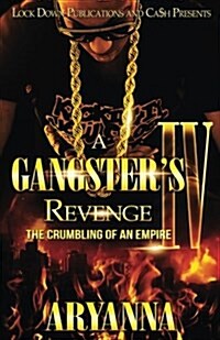 A Gangsters Revenge IV: The Crumbling of an Empire (Paperback)
