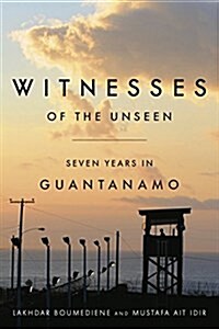 Witnesses of the Unseen: Seven Years in Guantanamo (Hardcover)