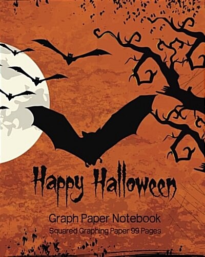 Graph Paper Notebook: Squared Graphing Paper 99 Pages: Happy Halloween Design (Paperback)
