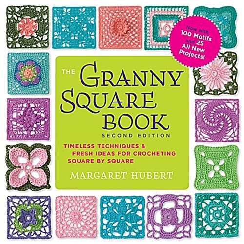 The Granny Square Book, Second Edition: Timeless Techniques and Fresh Ideas for Crocheting Square by Square--Now with 100 Motifs and 25 All New Projec (Paperback, 2)