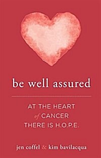 Be Well Assured: At the Heart of Cancer There Is H.O.P.E. (Paperback)