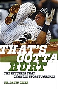 Thats Gotta Hurt: The Injuries That Changed Sports Forever (Paperback)