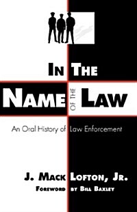 In the Name of the Law: An Oral History of Law Enforcement (Paperback)