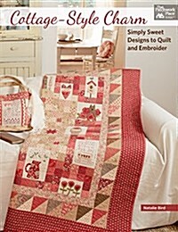 Cottage-Style Charm: Simply Sweet Designs to Quilt and Embroider (Paperback)
