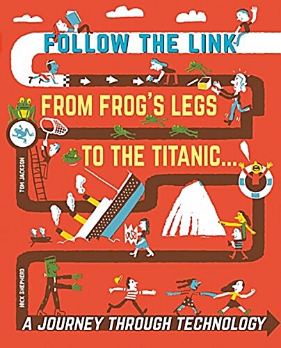 Follow the Link: A Journey Through Technology: From Frogs Legs to the Titanic (Hardcover)