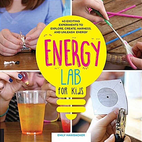Energy Lab for Kids: 40 Exciting Experiments to Explore, Create, Harness, and Unleash Energy (Paperback)
