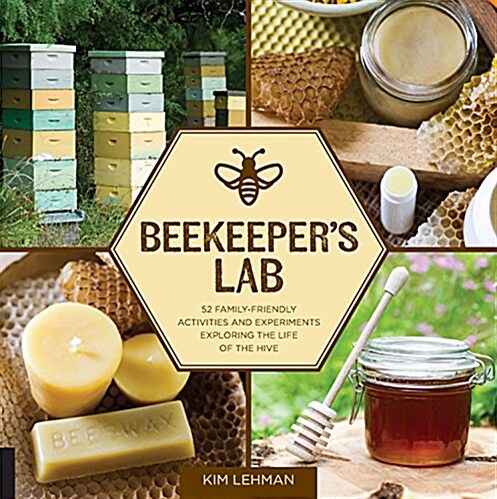 Beekeepers Lab: 52 Family-Friendly Activities and Experiments Exploring the Life of the Hive (Paperback)