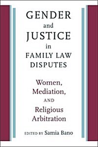 Gender and Justice in Family Law Disputes: Women, Mediation, and Religious Arbitration (Hardcover)