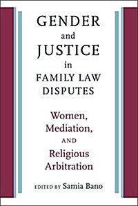 Gender and Justice in Family Law Disputes: Women, Mediation, and Religious Arbitration (Paperback)