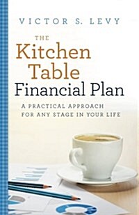 The Kitchen Table Financial Plan: A Practical Approach for Any Stage in Your Life (Paperback)