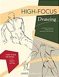 High-Focus Drawing: A Revolutionary Approach to Drawing the Figure (Paperback, Reprint)