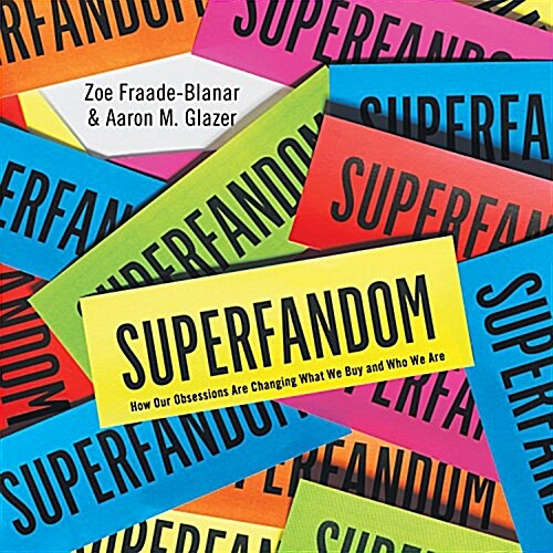 Superfandom: How Our Obsessions Are Changing What We Buy and Who We Are (Audio CD)
