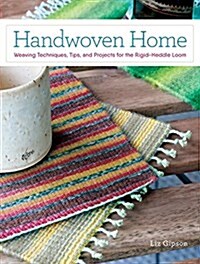 Handwoven Home: Weaving Techniques, Tips, and Projects for the Rigid-Heddle Loom (Paperback)