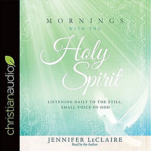 Mornings with the Holy Spirit: Listening Daily to the Still, Small Voice of God (Audio CD)