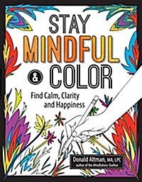 Stay Mindful & Color: Find Calm, Clarity and Happiness (Paperback)