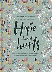 Hope When It Hurts : Biblical reflections to help you grasp Gods purpose in your suffering (Hardcover)