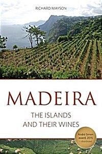 Madeira: The Islands and Their Wines (Paperback)