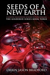 Seeds of a New Earth: A Genetic Engineering Science Fiction Thriller (Paperback)