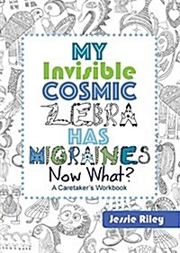 My Invisible Cosmic Zebra Has Migraines - Now What? (Paperback)