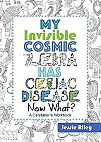 My Invisible Cosmic Zebra Has Celiac Disease - Now What? (Paperback)