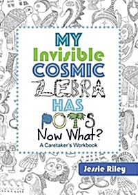 My Invisible Cosmic Zebra Has Pots - Now What? (Paperback)