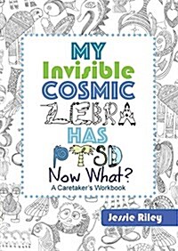 My Invisible Cosmic Zebra Has Ptsd - Now What? (Paperback)