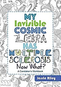 My Invisible Cosmic Zebra Has Multiple Sclerosis - Now What? (Paperback)