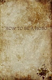 How to Be a Hobo (Paperback)