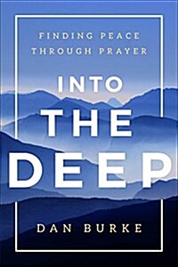 Into the Deep: Finding Peace Through Prayer (Hardcover)