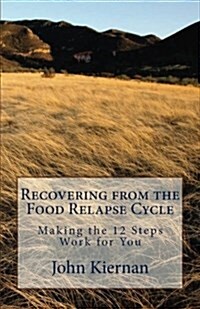 Recovery from Food Relapse Cycle: Making the 12 Steps Work for You (Paperback)