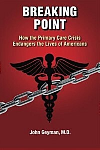 Breaking Point: How the Primary Care Crisis Endangers the Lives of Americans (Paperback)