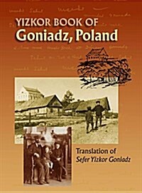 Memorial Book of Goniadz Poland: Translation of Sefer Yizkor Goniadz (Hardcover)