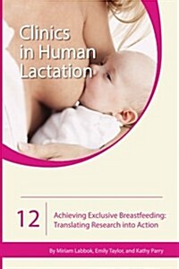Achieving Exclusive Breastfeeding: Translating Research Into Action (Paperback)