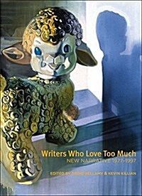 Writers Who Love Too Much: New Narrative Writing 1977-1997 (Paperback)