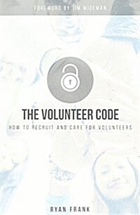 The Volunteer Code: How to Recruit and Care for Volunteers (Paperback)