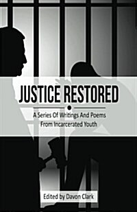 Justice Restored: A Series of Writings and Poems from Incarcerated Youth (Paperback)