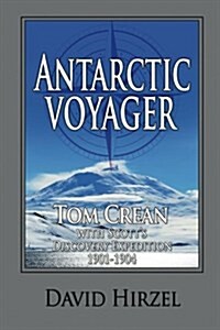 Antarctic Voyager: Tom Crean: With Scotts Discovery Expedition 1901-1904 (Paperback)