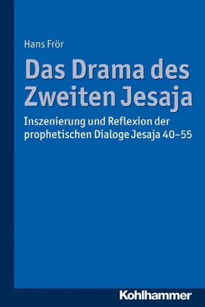 Das Drama Des Zweiten Jesaja: Inszenierung Und Reflexion Der Prophetischen Dialoge Jesaja 40-55 (Paperback)