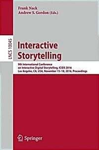 Interactive Storytelling: 9th International Conference on Interactive Digital Storytelling, Icids 2016, Los Angeles, CA, USA, November 15-18, 20 (Paperback, 2016)