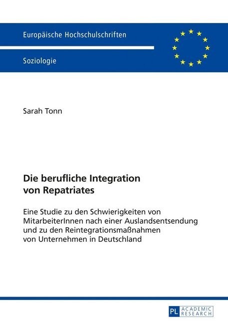 Die berufliche Integration von Repatriates: Eine Studie zu den Schwierigkeiten von MitarbeiterInnen nach einer Auslandsentsendung und zu den Reintegra (Paperback)