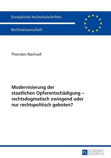 Modernisierung Der Staatlichen Opferentschaedigung - Rechtsdogmatisch Zwingend Oder Nur Rechtspolitisch Geboten? (Paperback)