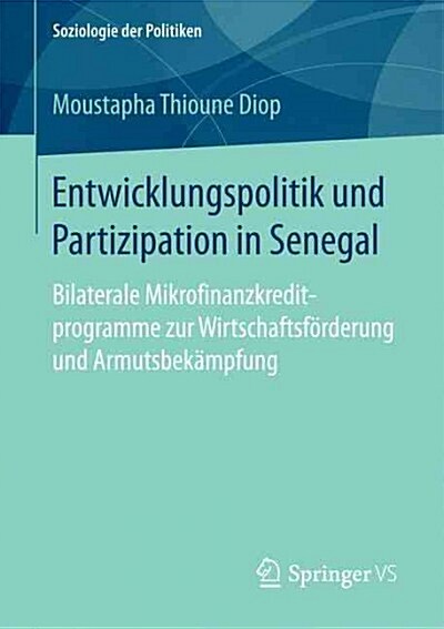 Entwicklungspolitik Und Partizipation in Senegal: Bilaterale Mikrofinanzkreditprogramme Zur Wirtschaftsf?derung Und Armutsbek?pfung (Paperback, 1. Aufl. 2017)