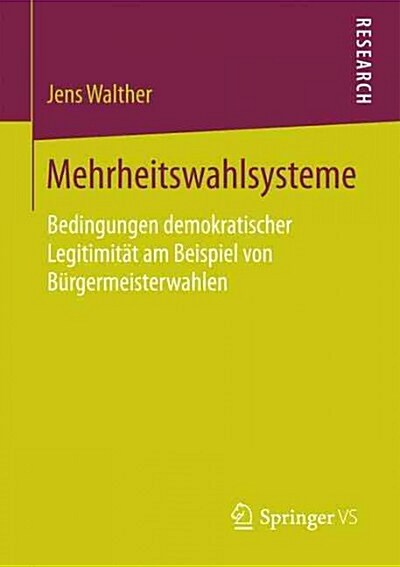 Mehrheitswahlsysteme: Bedingungen Demokratischer Legitimit? Am Beispiel Von B?germeisterwahlen (Paperback, 1. Aufl. 2017)
