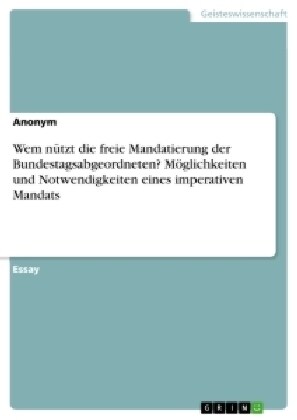 Wem n?zt die freie Mandatierung der Bundestagsabgeordneten? M?lichkeiten und Notwendigkeiten eines imperativen Mandats (Paperback)