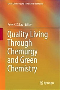 Quality Living Through Chemurgy and Green Chemistry (Hardcover, 2016)