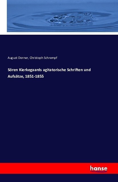 S?en Kierkegaards Agitatorische Schriften Und Aufs?ze, 1851-1855 (Paperback)