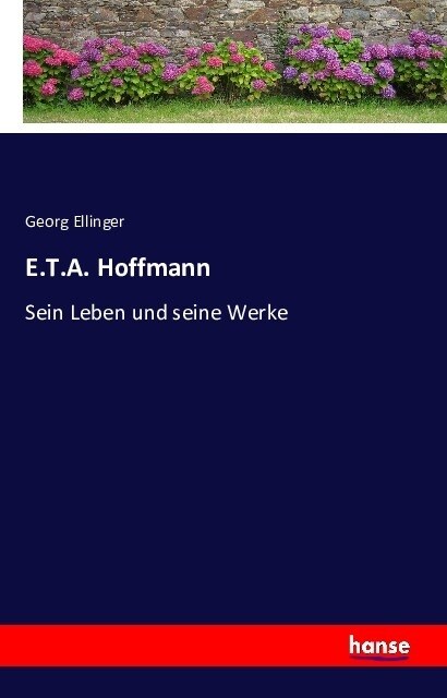 E.T.A. Hoffmann: Sein Leben und seine Werke (Paperback)