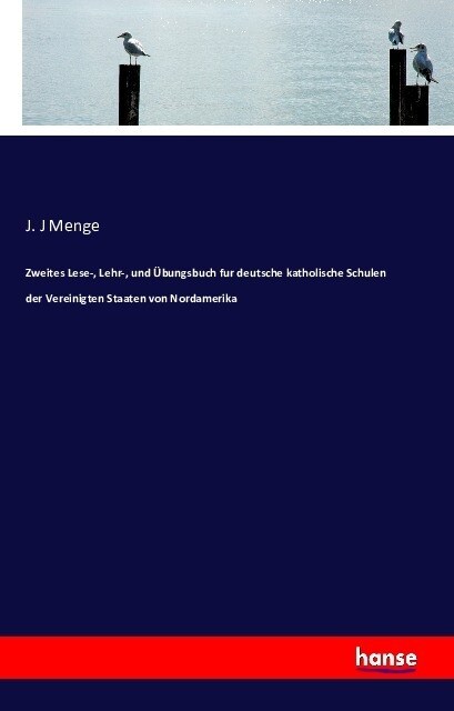 Zweites Lese-, Lehr-, Und ?ungsbuch Fur Deutsche Katholische Schulen Der Vereinigten Staaten Von Nordamerika (Paperback)