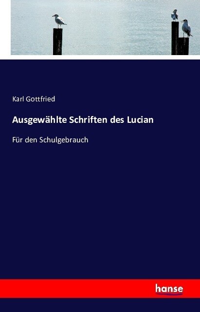 Ausgew?lte Schriften des Lucian: F? den Schulgebrauch (Paperback)